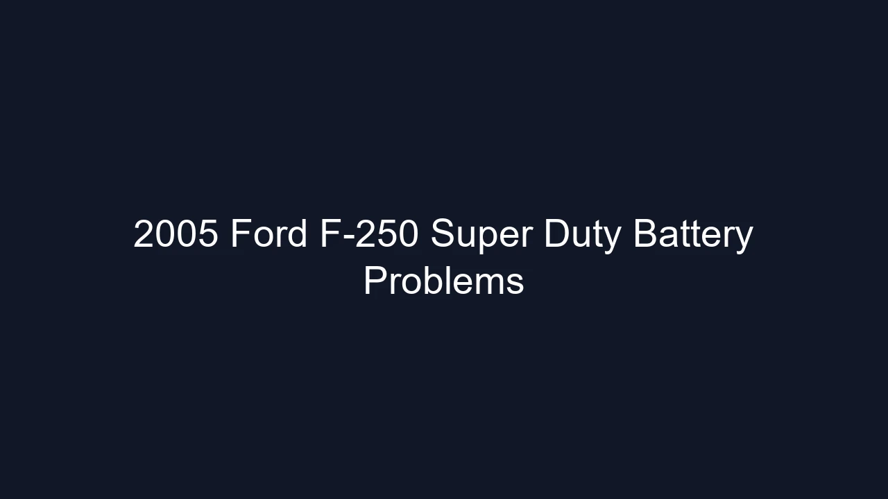 2005 Ford F-250 Super Duty Battery Problems