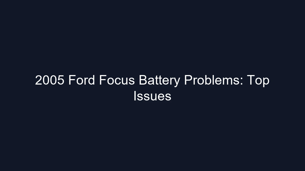 2005 Ford Focus Battery Problems: Top Issues
