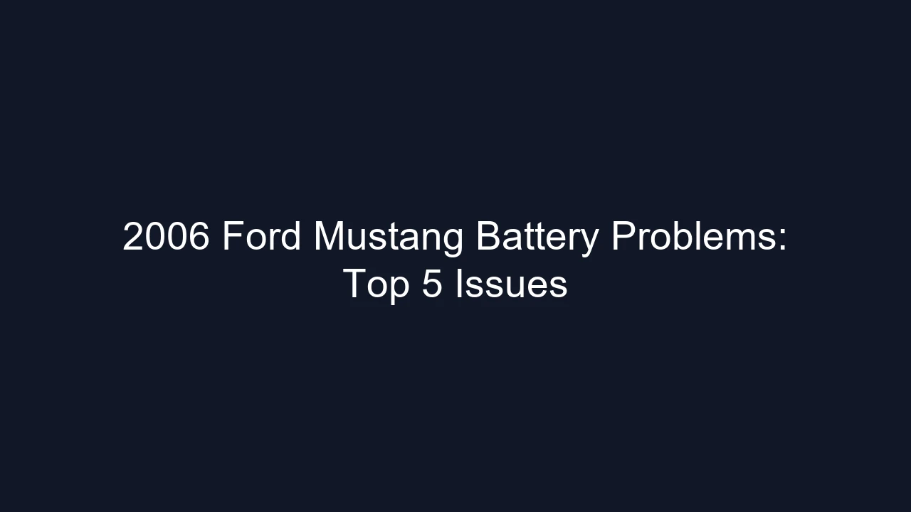 2006 Ford Mustang Battery Problems: Top 5 Issues