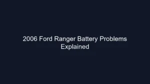 2006 Ford Ranger Battery Problems Explained