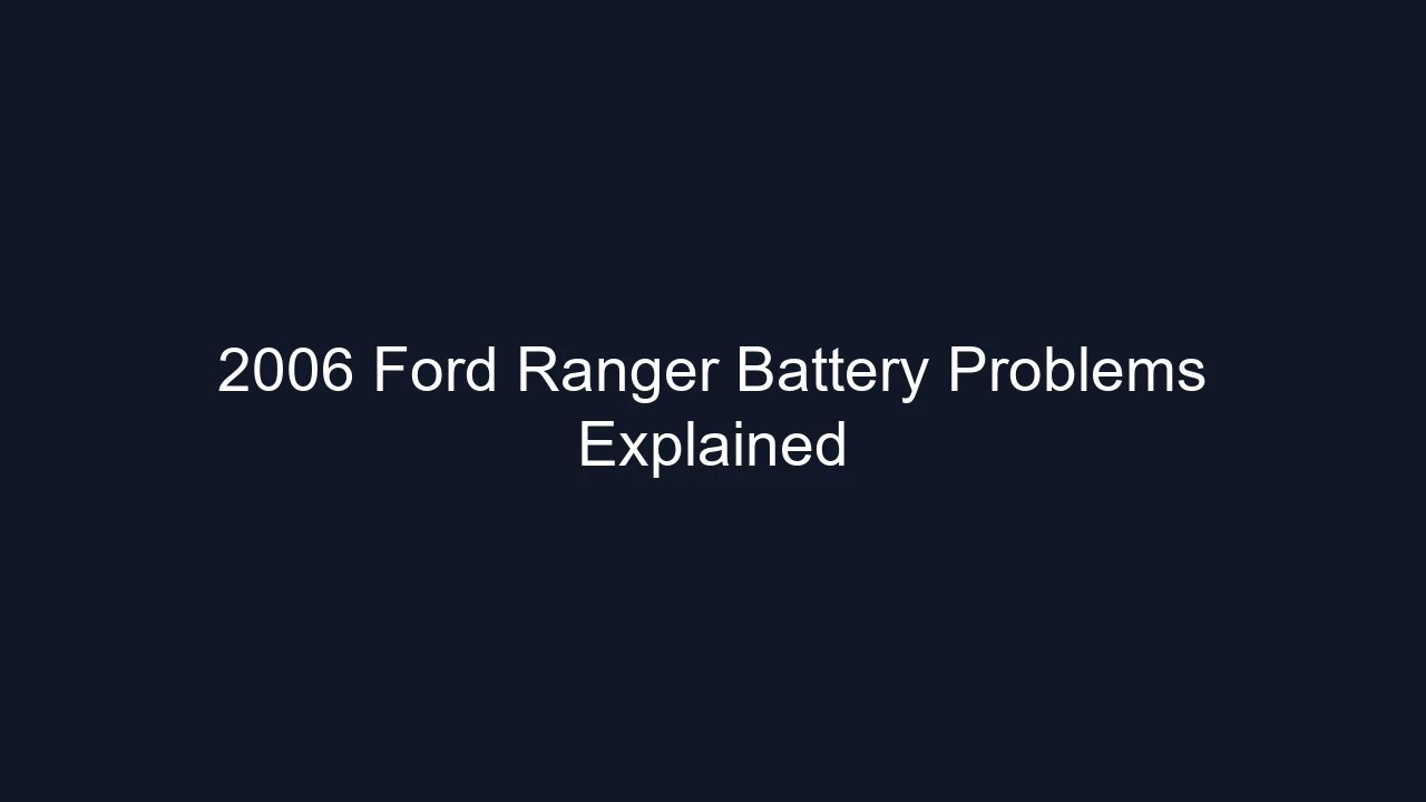 2006 Ford Ranger Battery Problems Explained