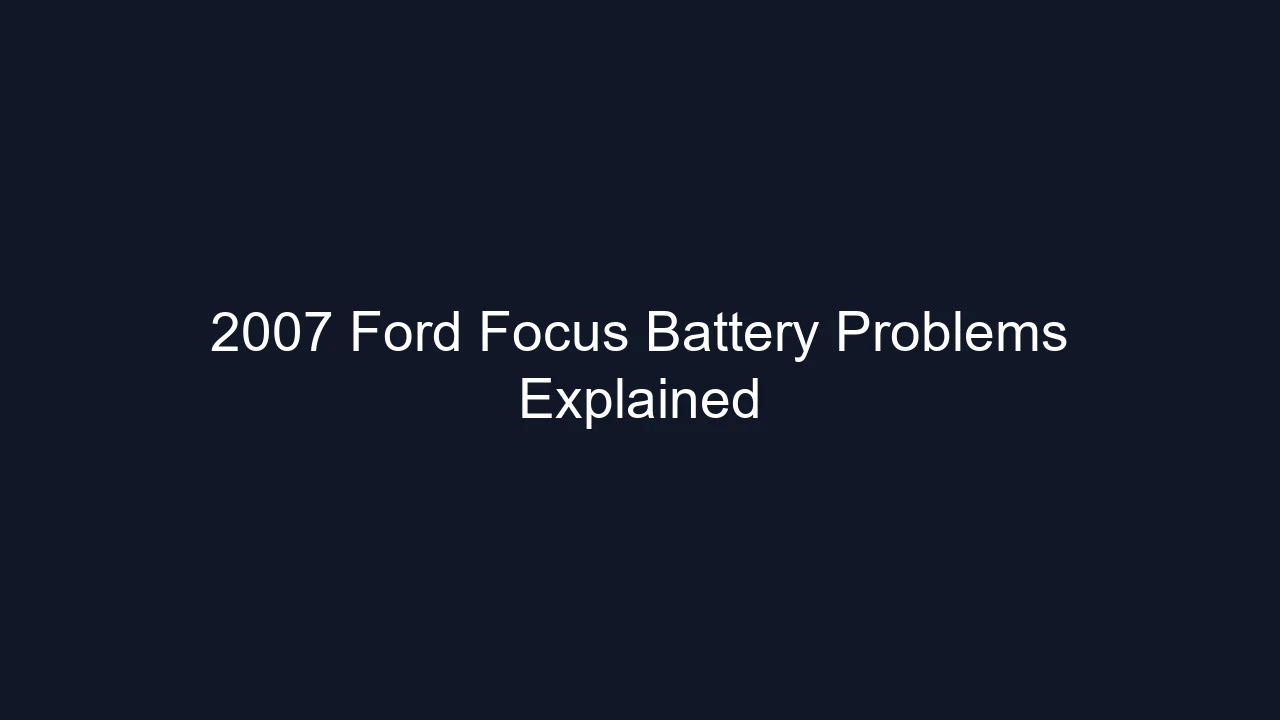 2007 Ford Focus Battery Problems Explained