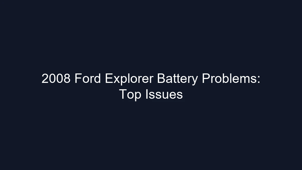 2008 Ford Explorer Battery Problems: Top Issues
