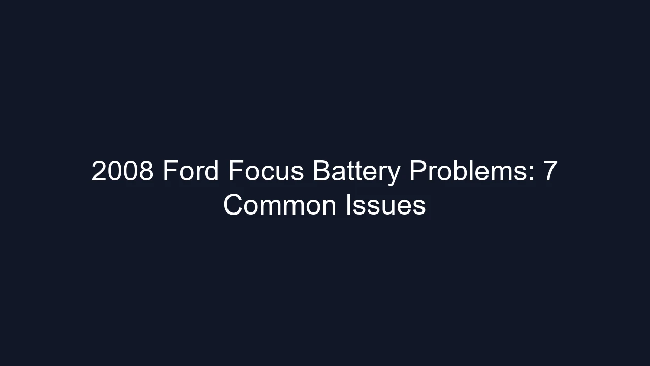 2008 Ford Focus Battery Problems: 7 Common Issues