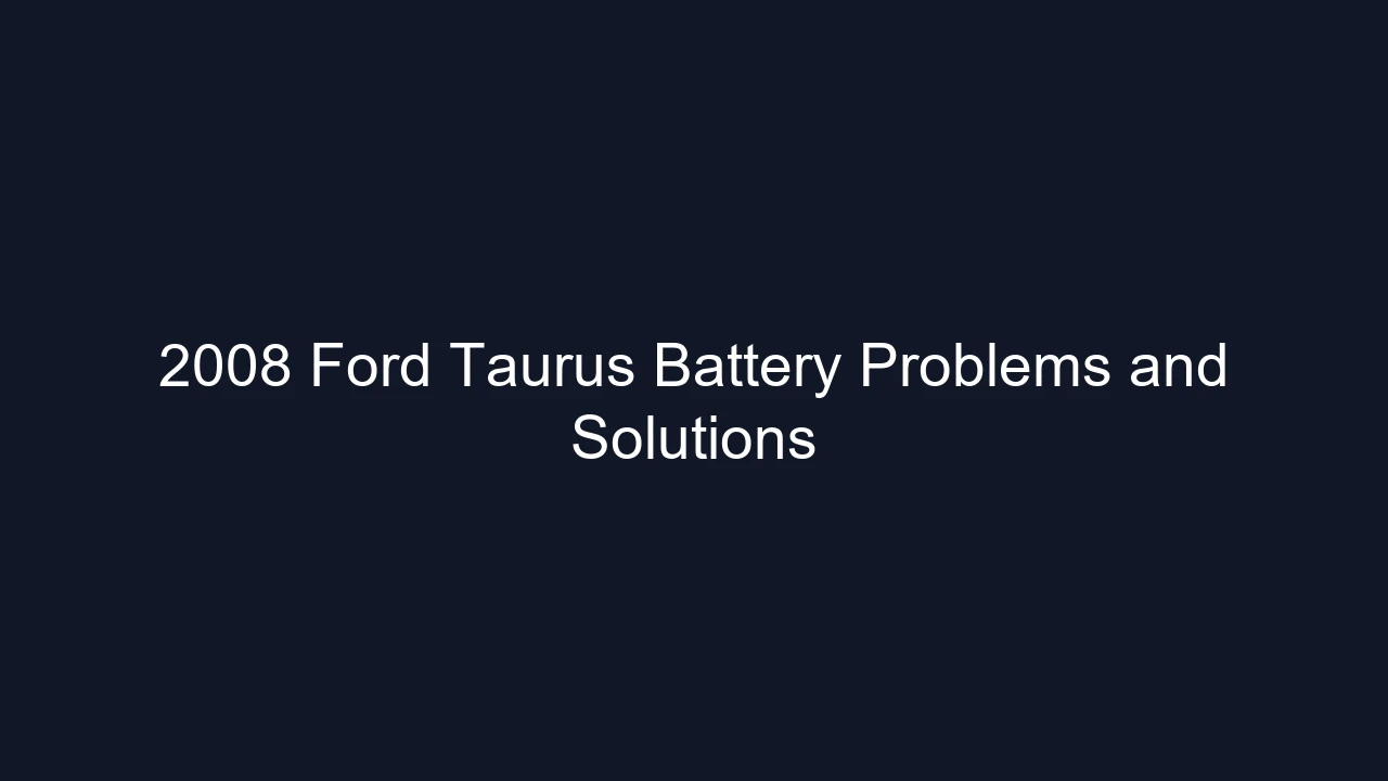 2008 Ford Taurus Battery Problems and Solutions