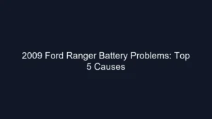 2009 Ford Ranger Battery Problems: Top 5 Causes