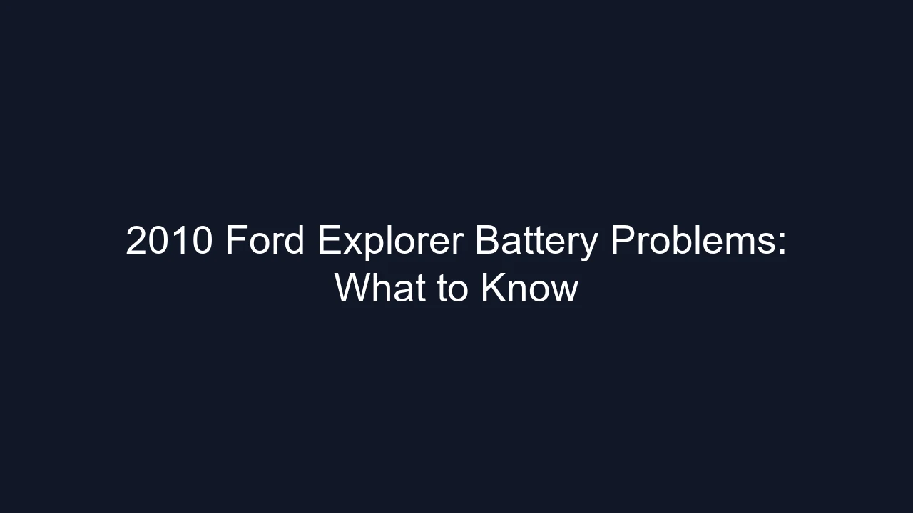 2010 Ford Explorer Battery Problems: What to Know