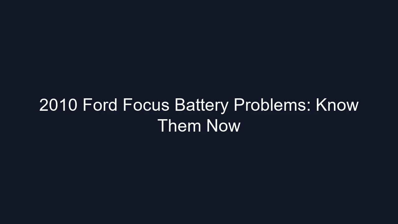 2010 Ford Focus Battery Problems: Know Them Now