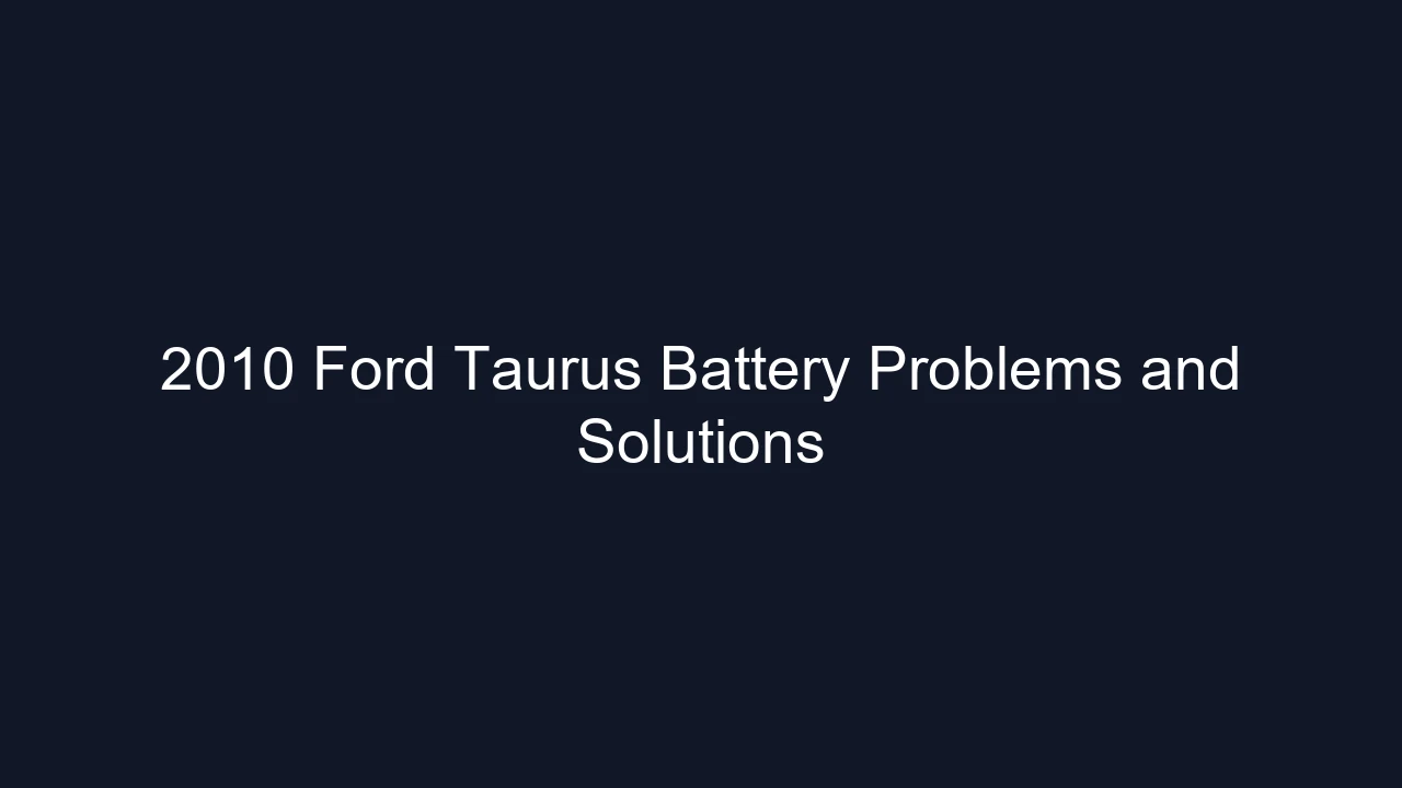 2010 Ford Taurus Battery Problems and Solutions