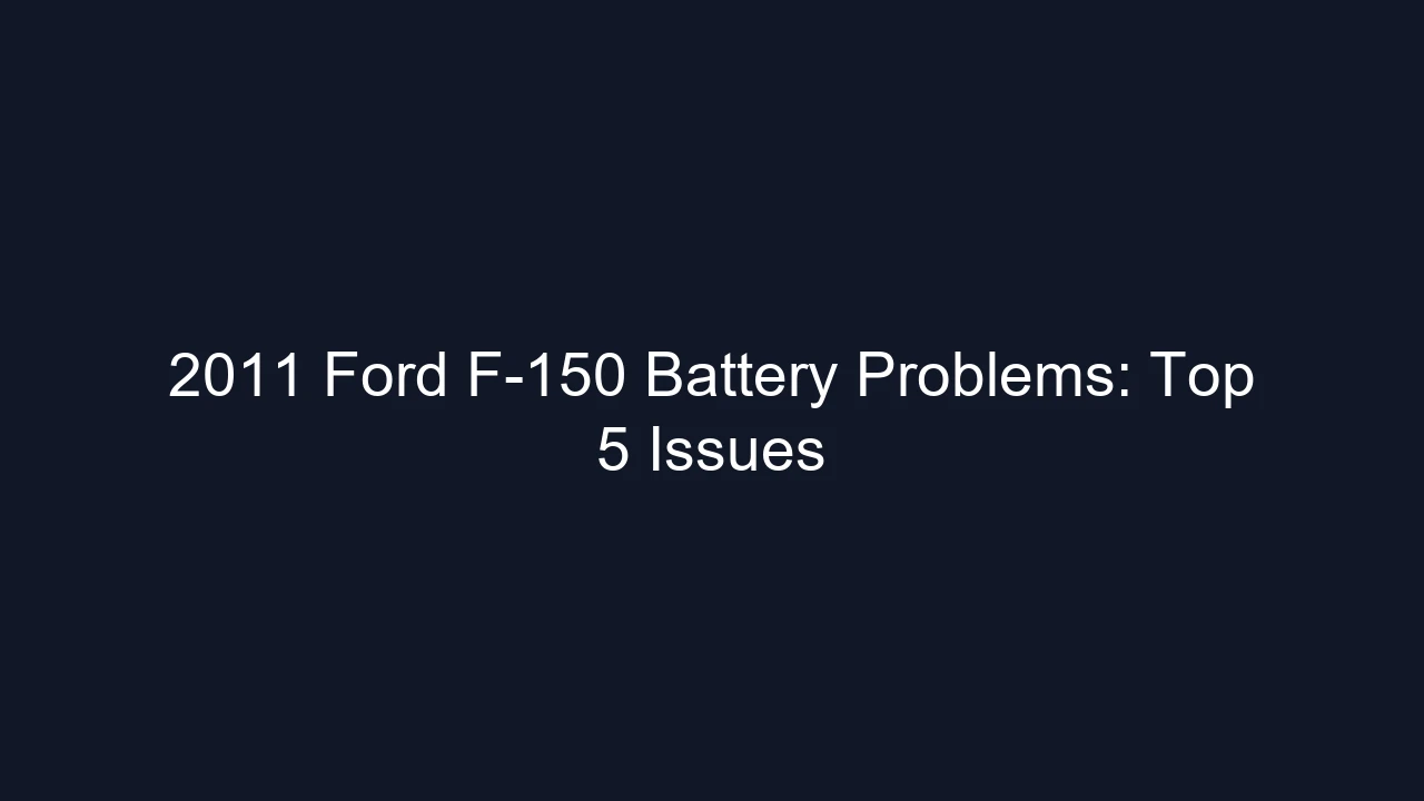 2011 Ford F-150 Battery Problems: Top 5 Issues