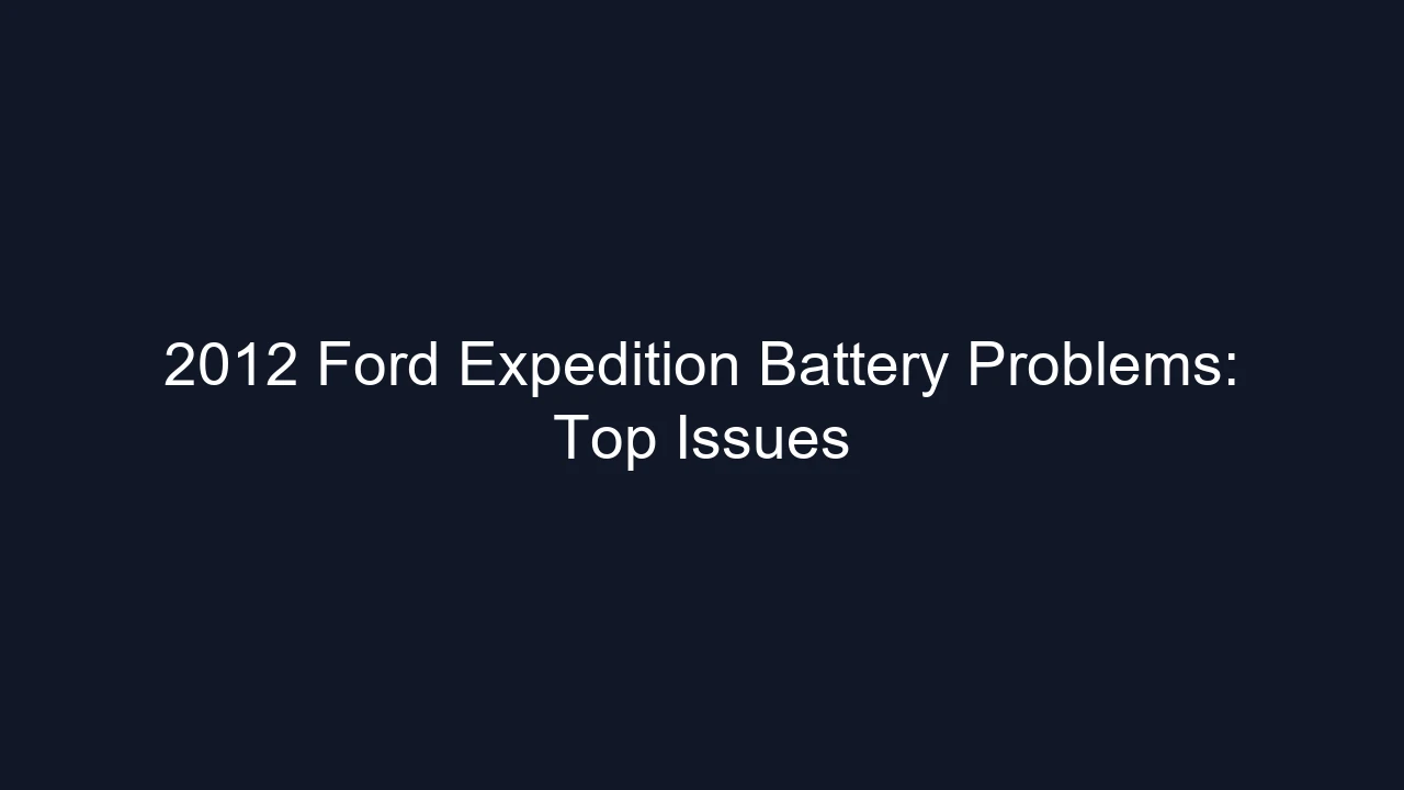 2012 Ford Expedition Battery Problems: Top Issues