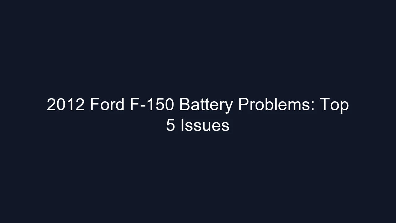 2012 Ford F-150 Battery Problems: Top 5 Issues