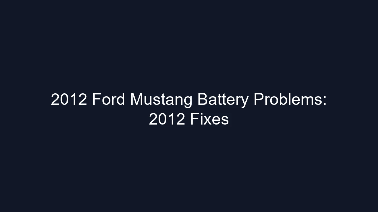 2012 Ford Mustang Battery Problems: 2012 Fixes