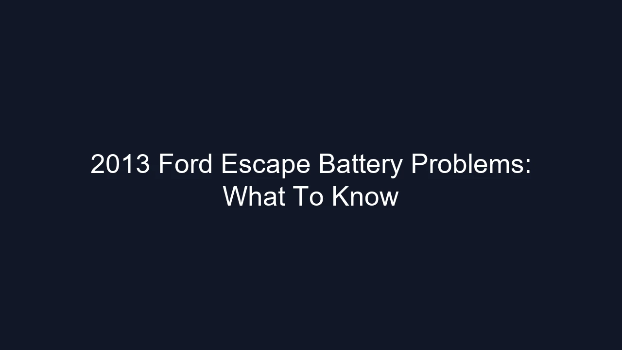 2013 Ford Escape Battery Problems: What To Know