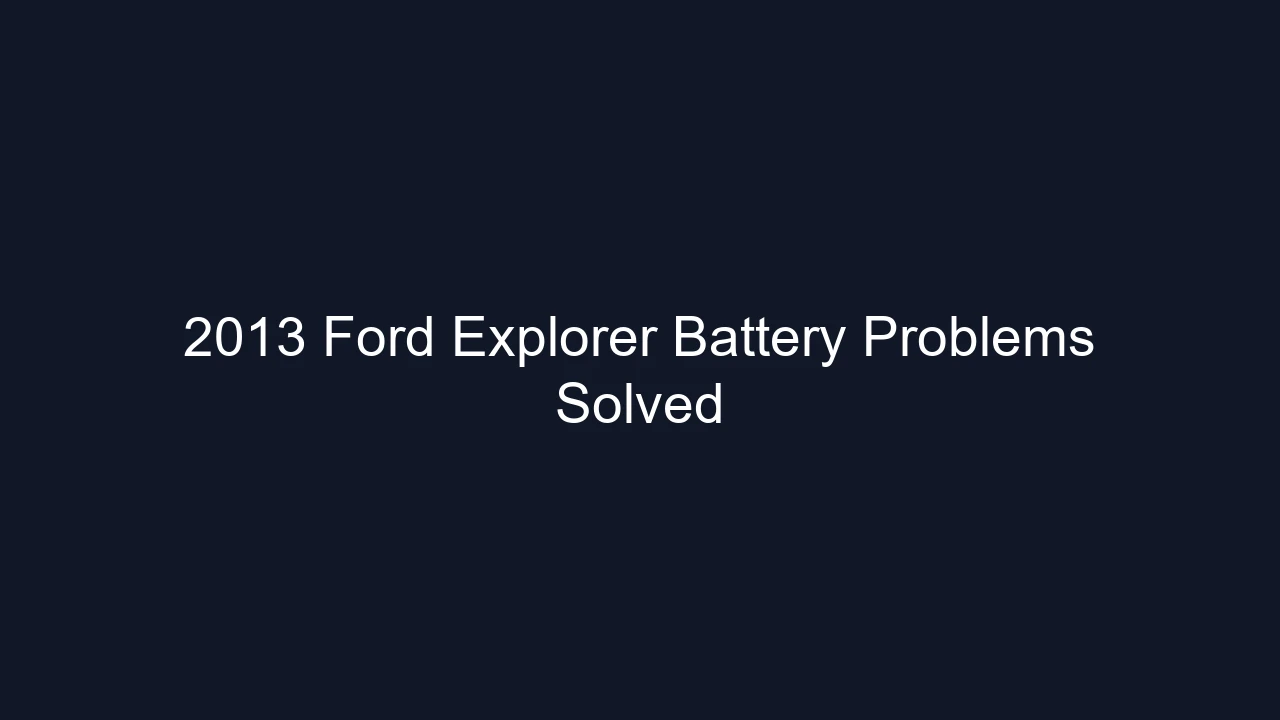 2013 Ford Explorer Battery Problems Solved