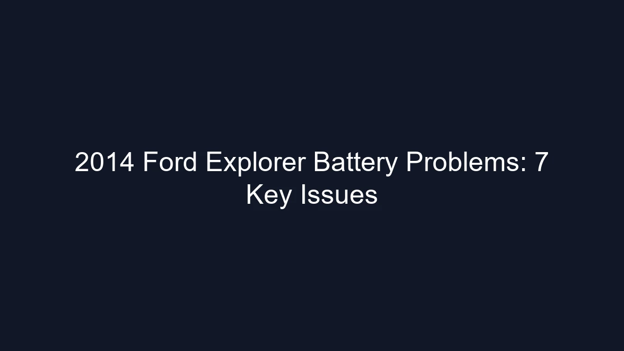 2014 Ford Explorer Battery Problems: 7 Key Issues