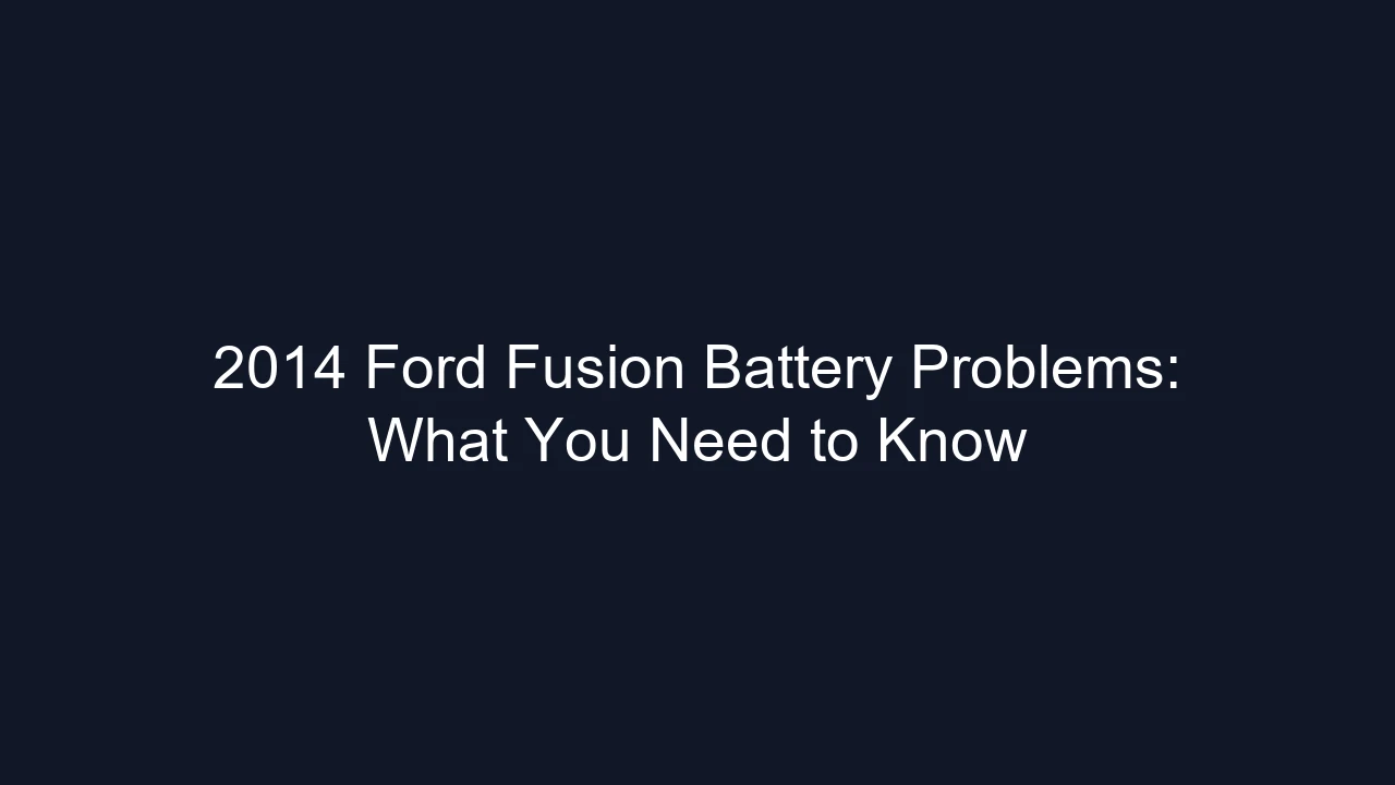 2014 Ford Fusion Battery Problems: What You Need to Know