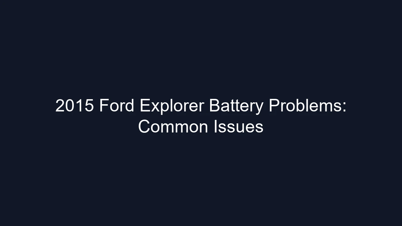 2015 Ford Explorer Battery Problems: Common Issues