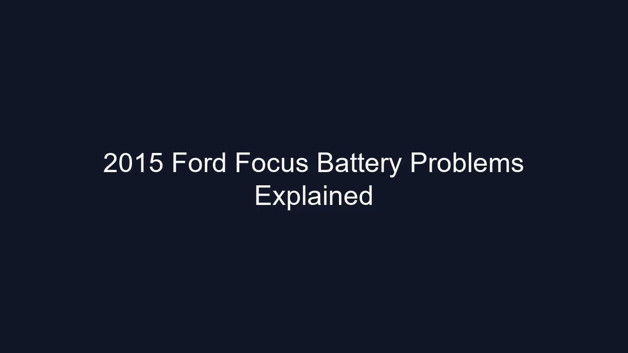2015 Ford Focus Battery Problems Explained
