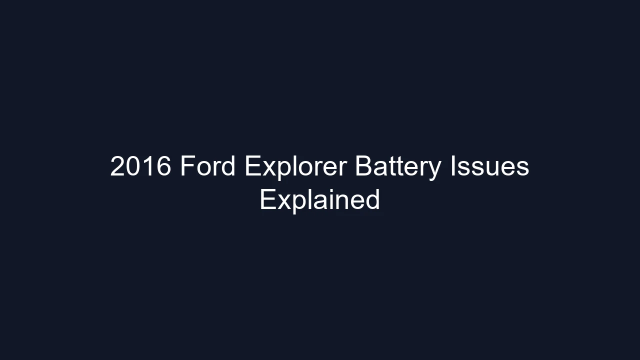 2016 Ford Explorer Battery Issues Explained