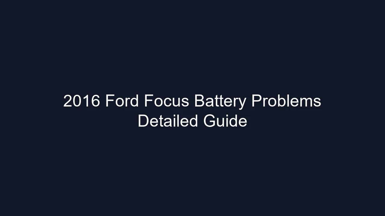 2016 Ford Focus Battery Problems Detailed Guide