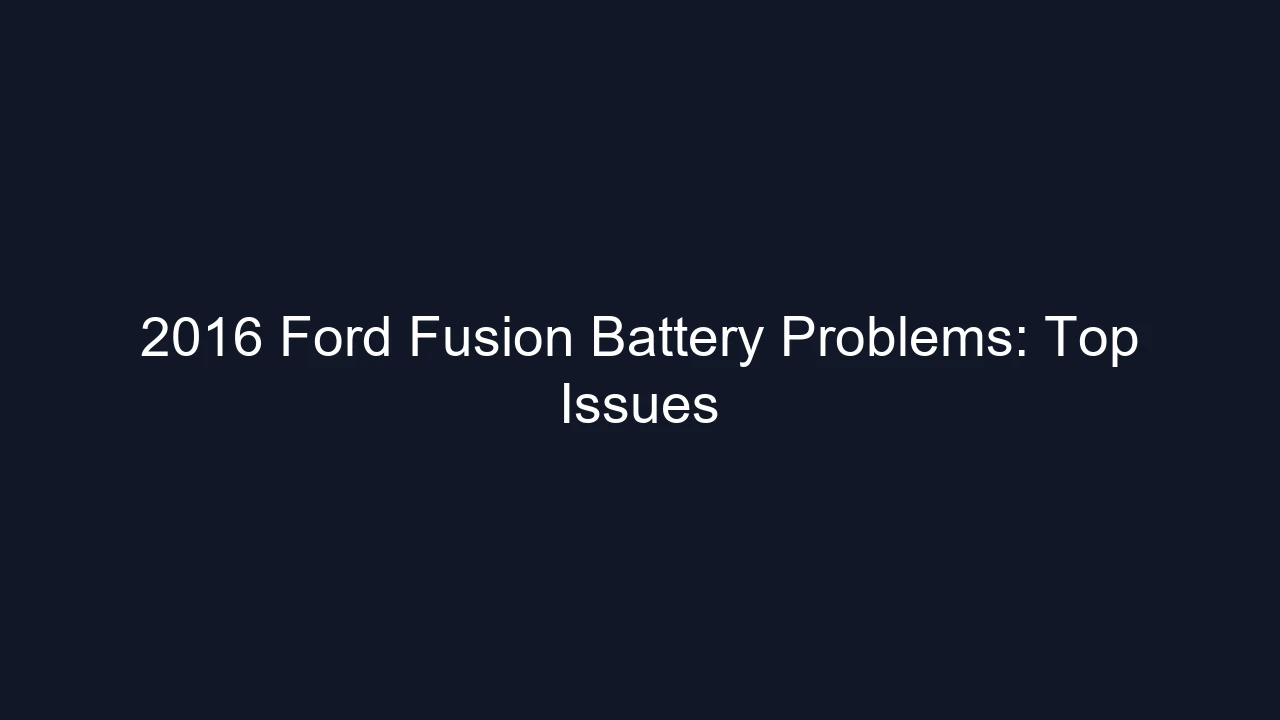 2016 Ford Fusion Battery Problems: Top Issues
