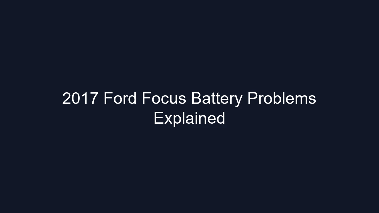 2017 Ford Focus Battery Problems Explained