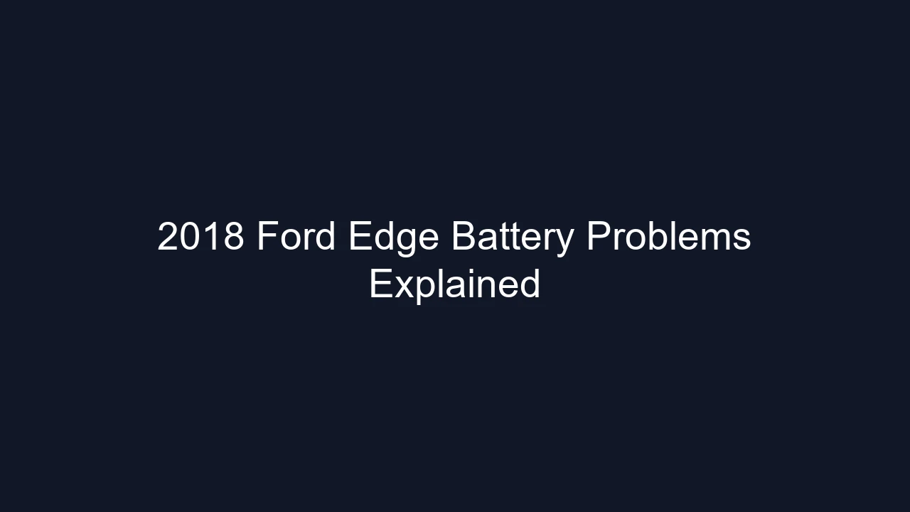 2018 Ford Edge Battery Problems Explained