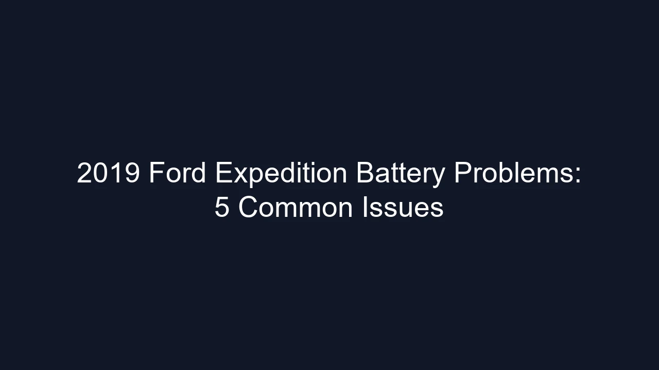 2019 Ford Expedition Battery Problems: 5 Common Issues