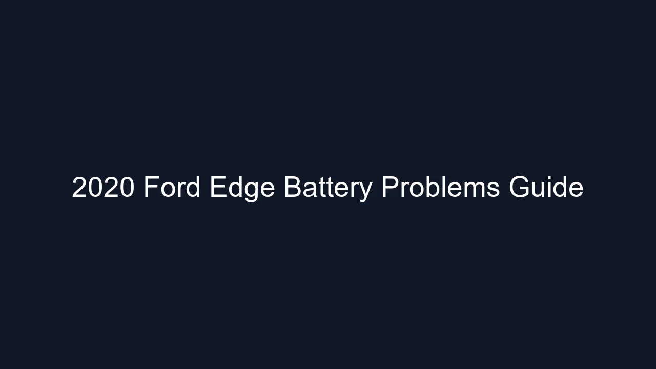 2020 Ford Edge Battery Problems Guide