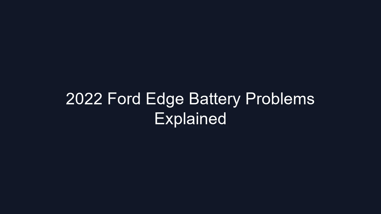 2022 Ford Edge Battery Problems Explained