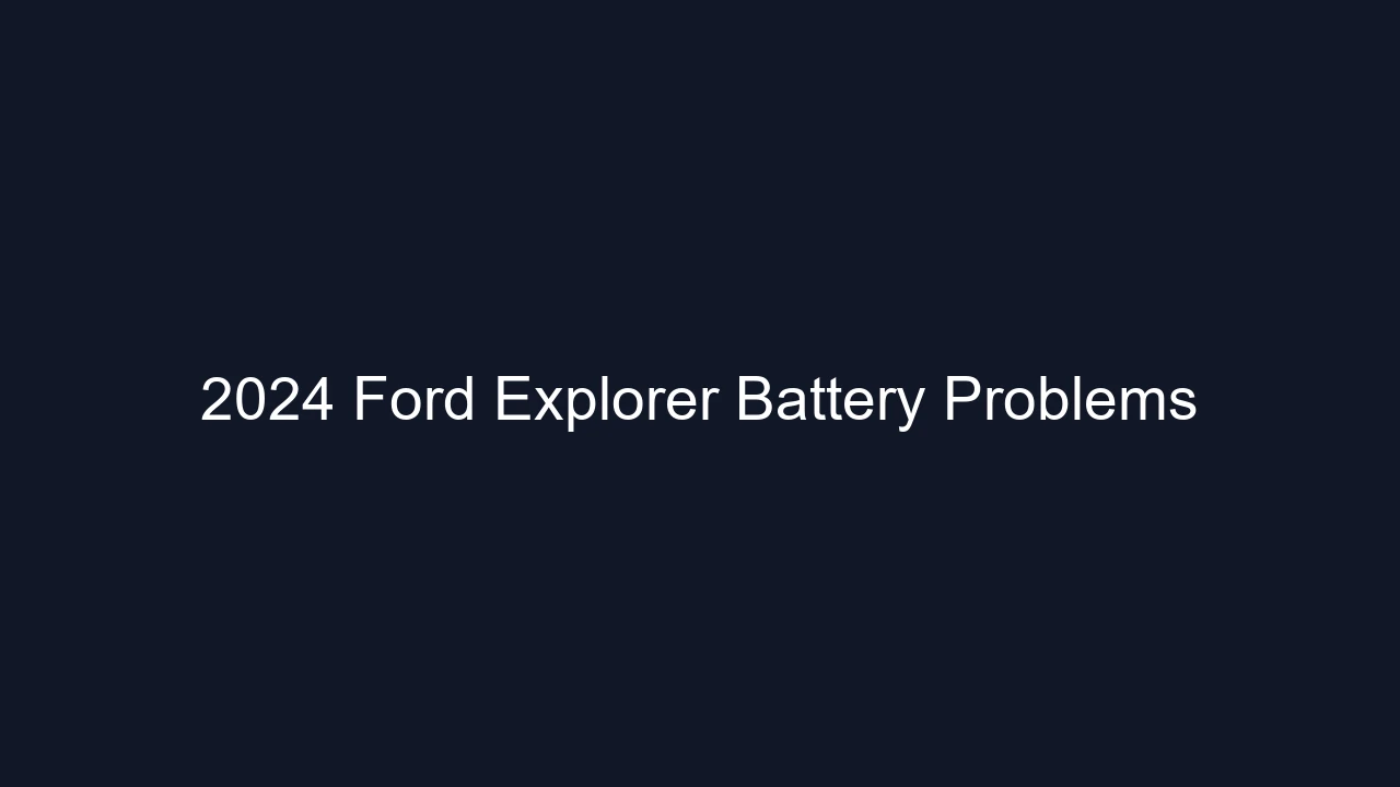 2024 Ford Explorer Battery Problems